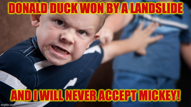 DONALD DUCK WON BY A LANDSLIDE AND I WILL NEVER ACCEPT MICKEY! | made w/ Imgflip meme maker