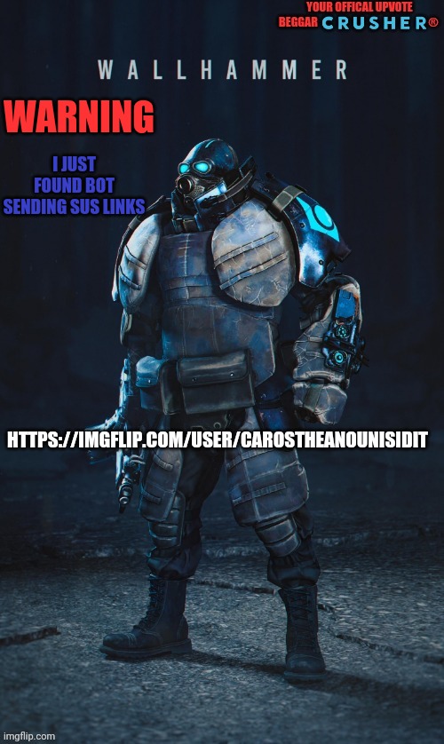SEND RIOT | I JUST FOUND BOT SENDING SUS LINKS; WARNING; HTTPS://IMGFLIP.COM/USER/CAROSTHEANOUNISIDIT | image tagged in wallhammer offical user | made w/ Imgflip meme maker