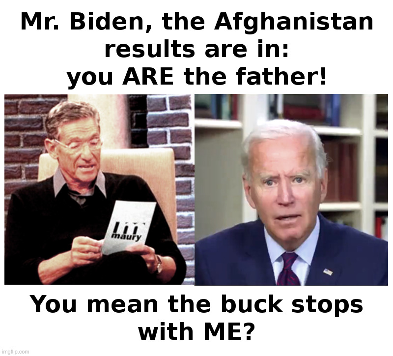 Joe Biden Gets The Bad News | image tagged in joe biden,maury povich,afghanistan,kabul,taliban,disaster | made w/ Imgflip meme maker