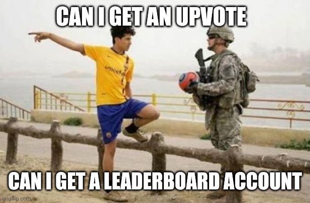 If only there were a way... | CAN I GET AN UPVOTE; CAN I GET A LEADERBOARD ACCOUNT | image tagged in memes,fifa e call of duty | made w/ Imgflip meme maker