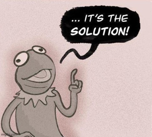 It's the solution | image tagged in it's the solution | made w/ Imgflip meme maker