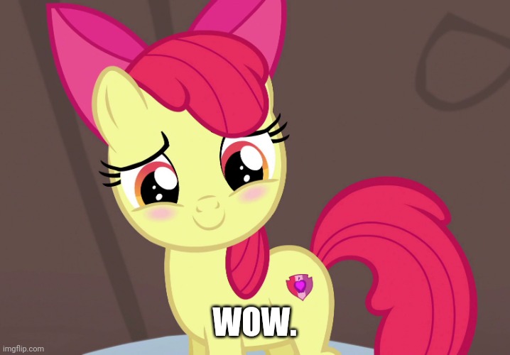 Cute Applebloom (MLP) | WOW. | image tagged in cute applebloom mlp | made w/ Imgflip meme maker