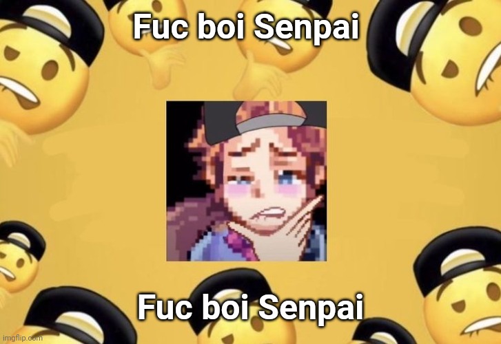 Fuc boi Senpai; Fuc boi Senpai | made w/ Imgflip meme maker
