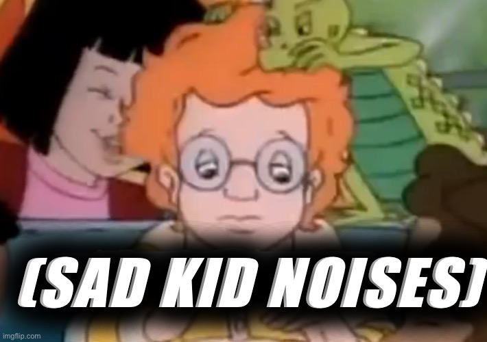 Sad kid noises Blank Meme Template