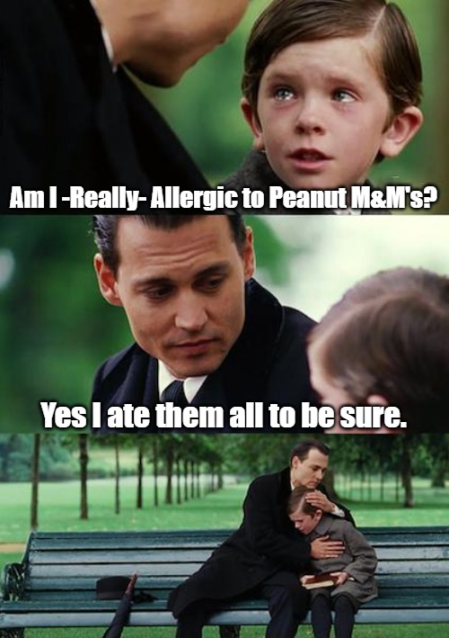 Candy Security | Am I -Really- Allergic to Peanut M&M's? Yes I ate them all to be sure. | image tagged in memes,finding neverland | made w/ Imgflip meme maker