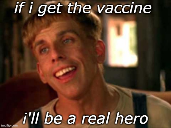 rEAL | if i get the vaccine; i'll be a real hero | image tagged in op went full retard | made w/ Imgflip meme maker