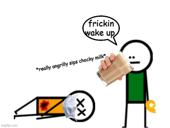 Edward angrilly sips his chocky milm (AdviceDog Made This) | frickin wake up; *really angrilly sips chocky milk* | image tagged in blank white template | made w/ Imgflip meme maker