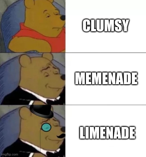 Meme youtubers | CLUMSY; MEMENADE; LIMENADE | image tagged in fancy pooh | made w/ Imgflip meme maker