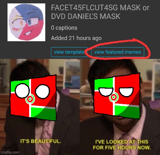 Finally... | image tagged in i've looked at this for 5 hours now,facet45flcut4sg mask or dvd daniel's mask,boomboxer124window,boomboxer124,template,featured | made w/ Imgflip meme maker