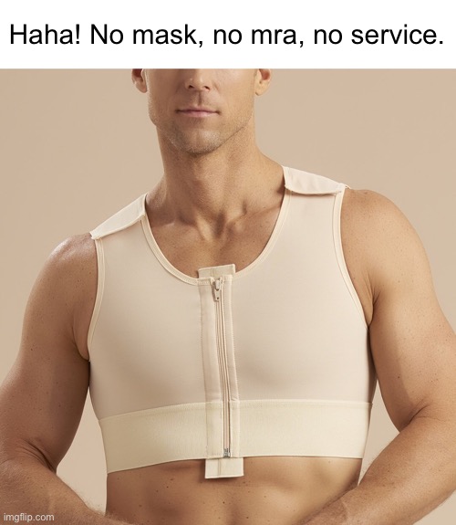Haha! No mask, no mra, no service. | made w/ Imgflip meme maker