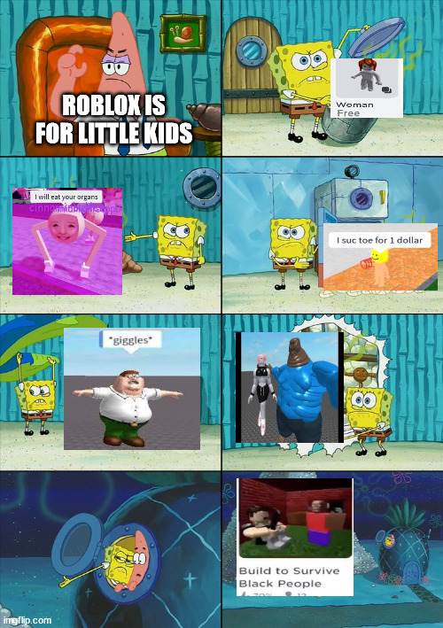 Spongebob shows Patrick Garbage | ROBLOX IS FOR LITTLE KIDS | image tagged in spongebob shows patrick garbage,cursed roblox image,roblox | made w/ Imgflip meme maker