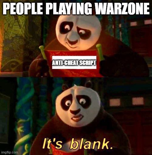 Kung Fu Panda “It’s Blank” | PEOPLE PLAYING WARZONE; ANTI-CHEAT SCRIPT | image tagged in kung fu panda it s blank | made w/ Imgflip meme maker