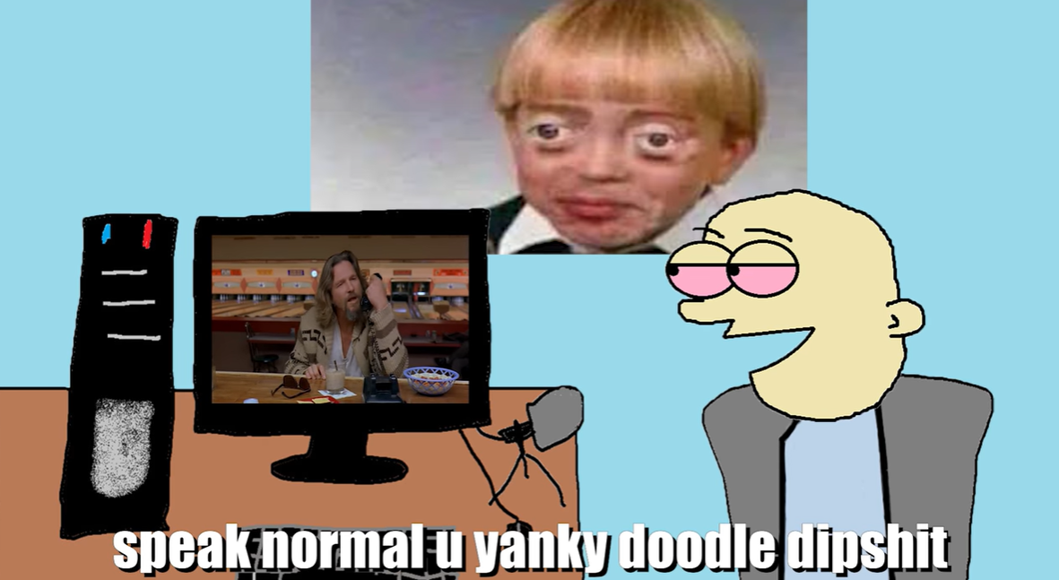 speak normal u yanky doodle dipshit Blank Meme Template