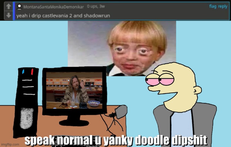 image tagged in speak normal u yanky doodle dipshit | made w/ Imgflip meme maker