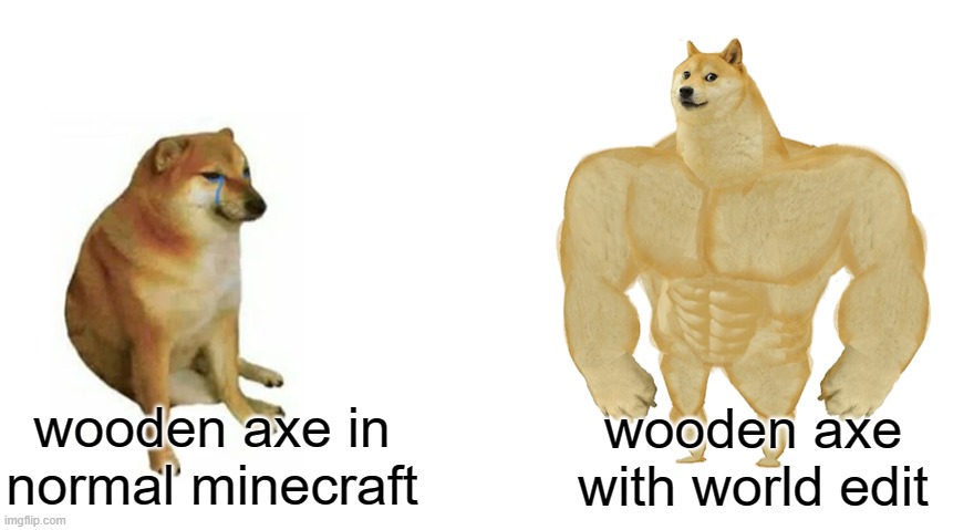Worldedit | wooden axe with world edit; wooden axe in normal minecraft | image tagged in swole doge vs cheems flipped,memes,gaming,minecraft,minecraft memes | made w/ Imgflip meme maker