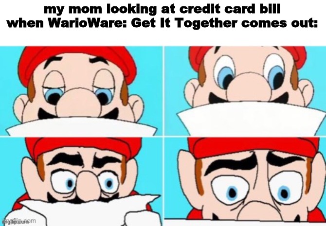 Mario realizes something horrible | my mom looking at credit card bill when WarioWare: Get It Together comes out: | image tagged in mario realizes something horrible | made w/ Imgflip meme maker