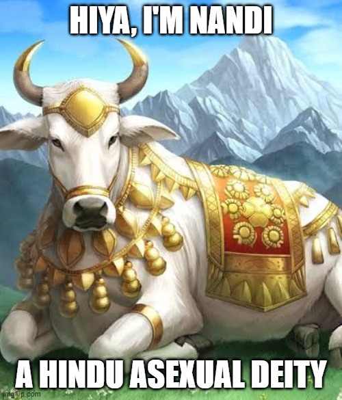 Yes. He's a bull. | HIYA, I'M NANDI; A HINDU ASEXUAL DEITY | image tagged in deities,lgbtq,asexual,ace,bull,did you expect all deities to be humans or something | made w/ Imgflip meme maker