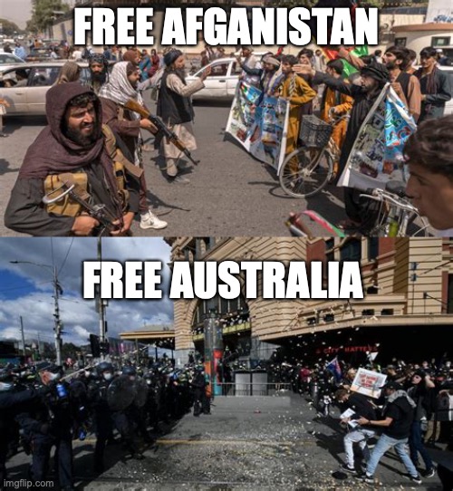 Free Afghanistan Free Australia |  FREE AFGANISTAN; FREE AUSTRALIA | image tagged in tyranny,freedom matters,police state,scamdemic,totalitarianism | made w/ Imgflip meme maker