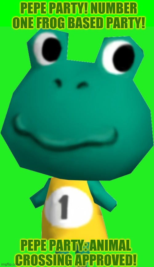 PEPE PARTY! NUMBER ONE FROG BASED PARTY! PEPE PARTY: ANIMAL CROSSING APPROVED! | image tagged in light green background color | made w/ Imgflip meme maker
