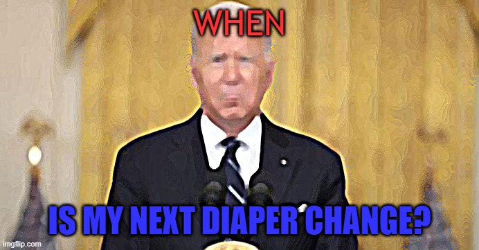 WHEN; IS MY NEXT DIAPER CHANGE? | made w/ Imgflip meme maker
