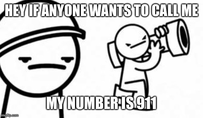 Start cussing me out so Ik ow you’re from msmg | HEY IF ANYONE WANTS TO CALL ME; MY NUMBER IS 911 | image tagged in asdf movie shoot it down | made w/ Imgflip meme maker