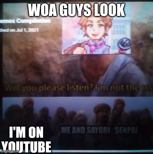 :D | WOA GUYS LOOK; I'M ON YOUTUBE | made w/ Imgflip meme maker