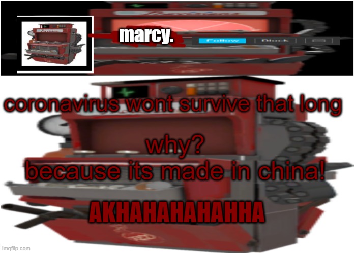 buttcheeks 2.0 | coronavirus wont survive that long; why?
because its made in china! AKHAHAHAHAHHA | image tagged in buttcheeks 2 0 | made w/ Imgflip meme maker