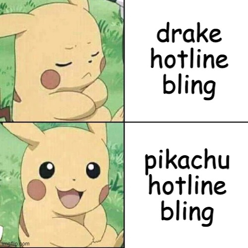 Pikachu Hotline Bling | drake hotline bling; pikachu hotline bling | image tagged in pikachu hotline bling | made w/ Imgflip meme maker