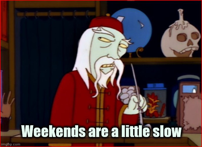 House of Evil Shopkeeper | Weekends are a little slow | image tagged in house of evil shopkeeper | made w/ Imgflip meme maker