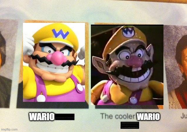 the cooler wario | WARIO; WARIO | image tagged in the cooler daniel,wario | made w/ Imgflip meme maker