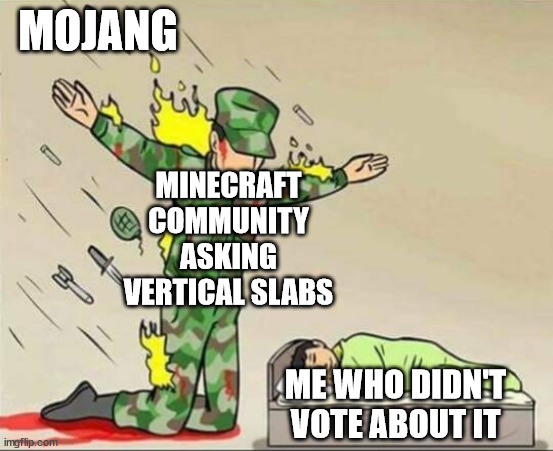 Minecraft Memes | MOJANG; MINECRAFT
COMMUNITY ASKING VERTICAL SLABS; ME WHO DIDN'T VOTE ABOUT IT | image tagged in soldier protecting sleeping child,memes,minecraft,funny memes | made w/ Imgflip meme maker