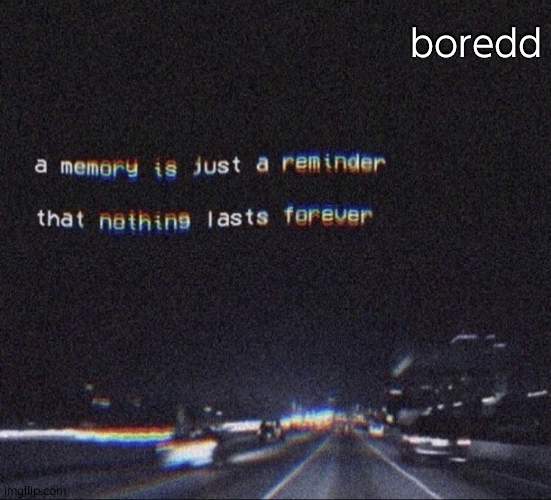 boreddd | boredd | image tagged in painful memories | made w/ Imgflip meme maker