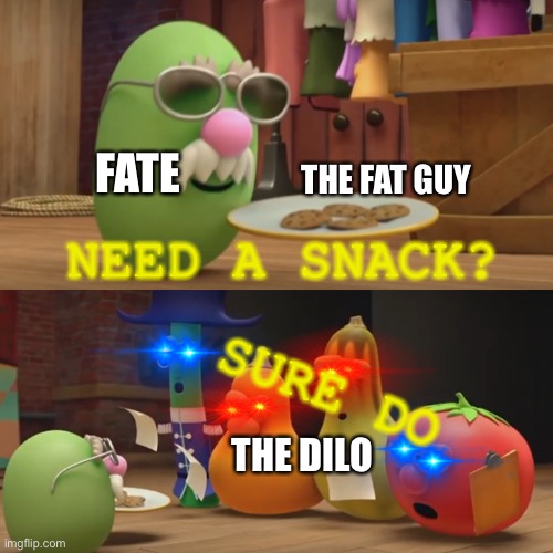 Veggietales "Need a snack?" | FATE THE FAT GUY THE DILO NEED A SNACK? SURE DO | image tagged in veggietales need a snack | made w/ Imgflip meme maker