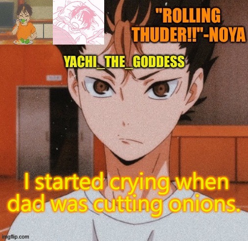 Onions was such a good dog. | I started crying when dad was cutting onions. | image tagged in yachi's noya temp | made w/ Imgflip meme maker