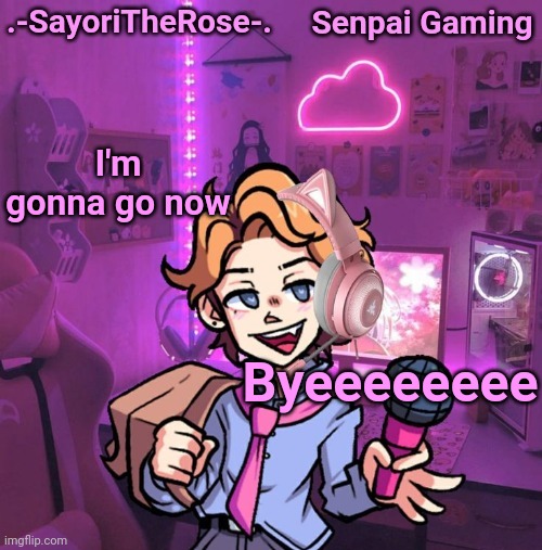 Senpai Gaming | I'm gonna go now; Byeeeeeeee | image tagged in senpai gaming | made w/ Imgflip meme maker
