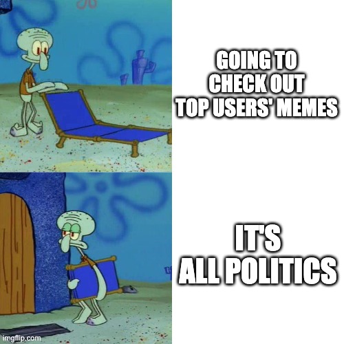 Obama | GOING TO CHECK OUT TOP USERS' MEMES; IT'S ALL POLITICS | image tagged in squidward chair,politics | made w/ Imgflip meme maker