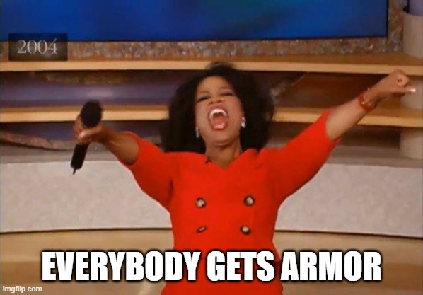 Operah | EVERYBODY GETS ARMOR | image tagged in operah | made w/ Imgflip meme maker