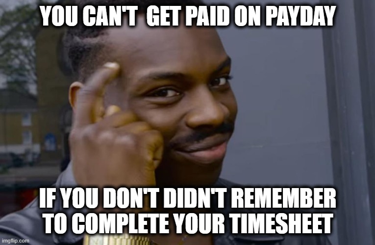 No Timesheet NO Pay Check For You! | YOU CAN'T  GET PAID ON PAYDAY; IF YOU DON'T DIDN'T REMEMBER TO COMPLETE YOUR TIMESHEET | image tagged in you can't if you don't,timesheet,timesheet reminder,timesheet meme,no soup for you,no soup | made w/ Imgflip meme maker