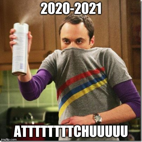 Covid 19 | 2020-2021; ATTTTTTTTCHUUUUU | image tagged in air freshener sheldon cooper | made w/ Imgflip meme maker