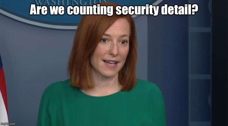 Circle Back Psaki | Are we counting security detail? | image tagged in circle back psaki | made w/ Imgflip meme maker