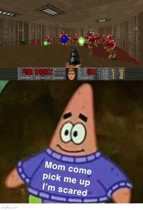 Doom meme | image tagged in mom pick me up i'm scared,doom,memes | made w/ Imgflip meme maker