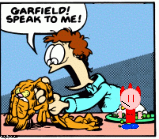 Garfield speak to me! | image tagged in garfield speak to me | made w/ Imgflip meme maker