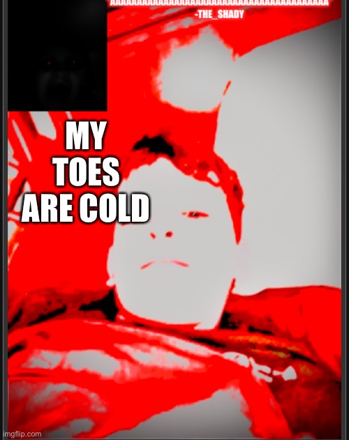 ?? Temp | MY TOES ARE COLD; Toes | image tagged in temp | made w/ Imgflip meme maker