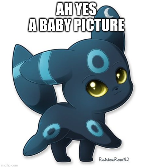 AH YES
A BABY PICTURE | made w/ Imgflip meme maker