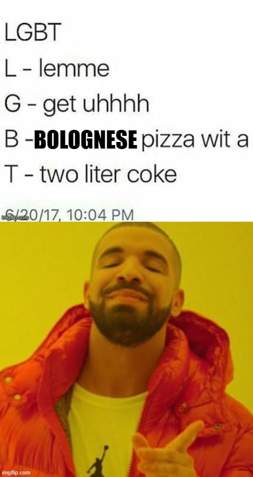 That's better | BOLOGNESE | image tagged in drake blank,bolognese,pizza,memes,funny,lgbtq | made w/ Imgflip meme maker