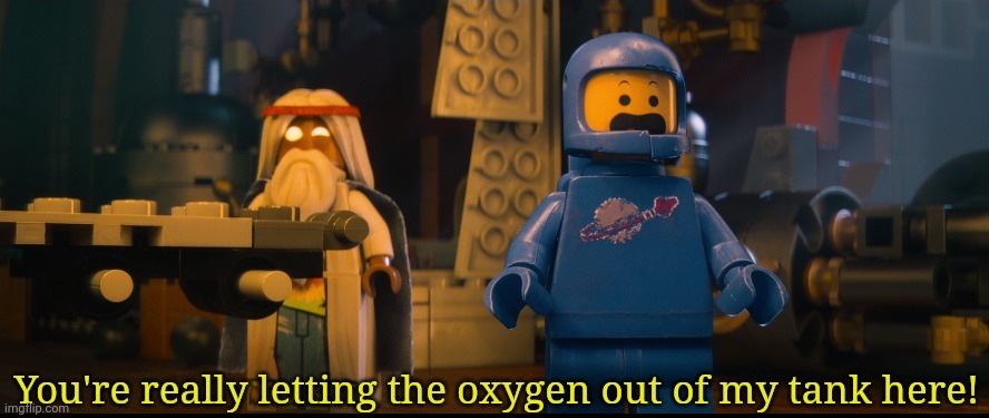You're really letting the oxygen out of my tank here! | image tagged in you're really letting the oxygen out of my tank here | made w/ Imgflip meme maker