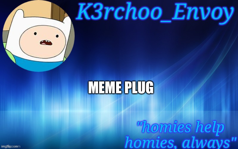 Finn Template - Envoy | MEME PLUG | image tagged in finn template - envoy | made w/ Imgflip meme maker