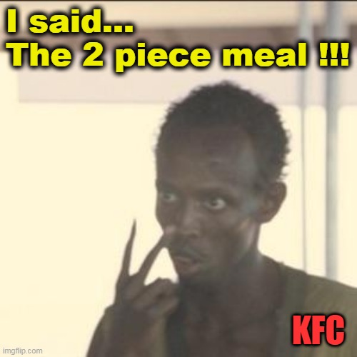 Intense 2 Piece Meal Guy |  I said... 
The 2 piece meal !!! KFC | image tagged in kfc,fast food,angry man,fried chicken,angry black man,2 piece meal | made w/ Imgflip meme maker