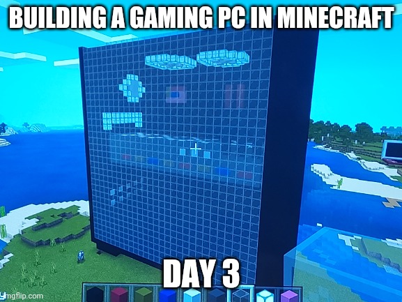 Day 3: Completed it!! :D | BUILDING A GAMING PC IN MINECRAFT; DAY 3 | image tagged in minecraft,building,pc | made w/ Imgflip meme maker
