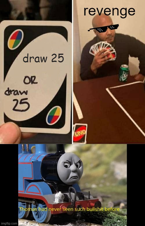 revenge; draw 25 | image tagged in memes,uno draw 25 cards | made w/ Imgflip meme maker